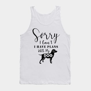 I have Plans with My Dog Tank Top